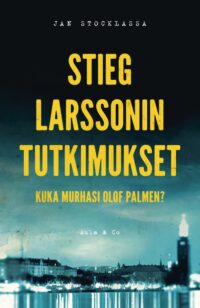 Stieg Larssonin tutkimukset – Kuka murhasi Olof Palmen?